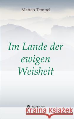 Im Lande der ewigen Weisheit Matteo Tempel 9783743963450 Tredition Gmbh - książka