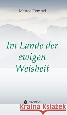 Im Lande der ewigen Weisheit Matteo Tempel 9783743963467 Tredition Gmbh - książka