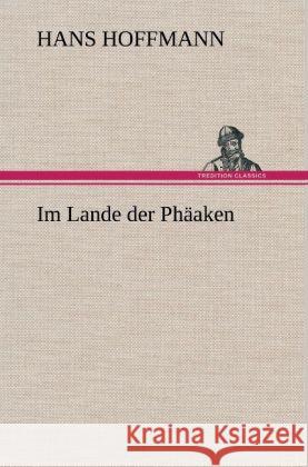 Im Lande der Phäaken Hoffmann, Hans 9783847252306 TREDITION CLASSICS - książka