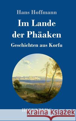 Im Lande der Phäaken: Geschichten aus Korfu Hoffmann, Hans 9783743725782 Hofenberg - książka