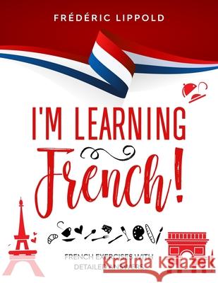 I'm learning French!: French exercises with detailed answers (A2, B1 - Pre-Intermediate) Frederic Lippold 9781686638480 Independently Published - książka