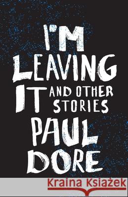 I'm Leaving It Paul Dore 9781999406790 Paul Dore Creative Services - książka