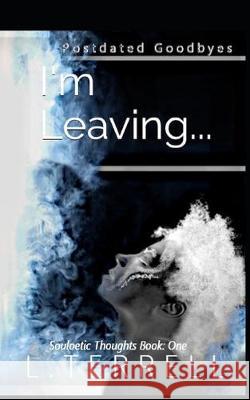 I'm Leaving: Postdated Goodbyes Latoya Terrell 9781671192164 Independently Published - książka