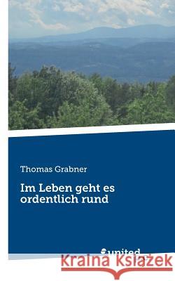 Im Leben geht es ordentlich rund Thomas Grabner 9783710332548 United P.C. Verlag - książka