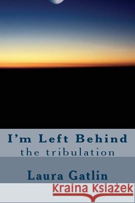 I'm left behind Gatlin, Laura Lee 9781983897870 Createspace Independent Publishing Platform - książka