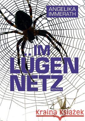 Im Lügennetz Angelika Immerath 9783746070902 Books on Demand - książka