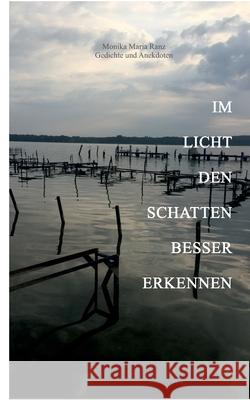 Im Licht den Schatten besser erkennen Monika Maria Ranz 9783751905121 Books on Demand - książka