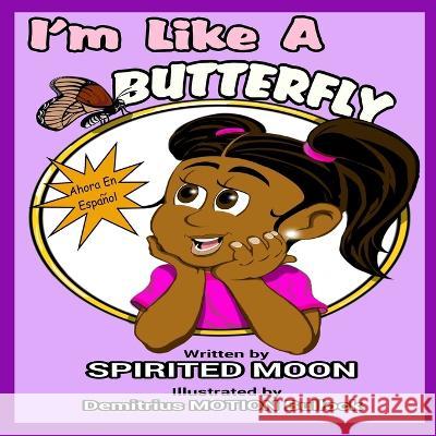 I'm Like A Butterfly - Ahora En Espanol Demitrius Motion Bullock Spirited Moon  9781734328813 Spirited Moon LLC - książka