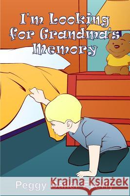 I'm Looking for Grandma's Memory Peggy Baller Everly 9781480926943 Dorrance Publishing Co. - książka