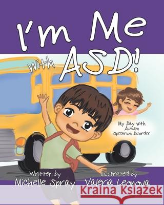 I'm Me with ASD: My Day with Autism Spectrum Disorder Valeria Leonova Monica Munn Michelle Spray 9781086599688 Independently Published - książka