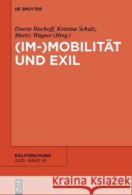 (Im-)Mobilit?t Und Exil Doerte Bischoff Kristina Schulz Moritz Wagner 9783111699684 de Gruyter - książka