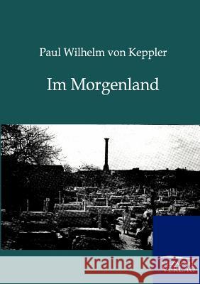 Im Morgenland Keppler, Paul W. von 9783864446238 Salzwasser-Verlag - książka