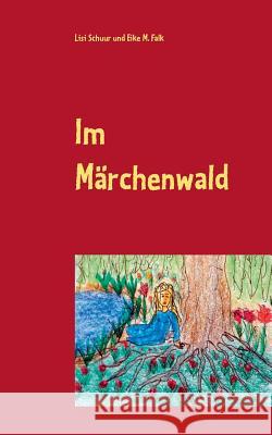 Im Märchenwald: eine Erzählung Falk, Eike M. 9783739235752 Books on Demand - książka