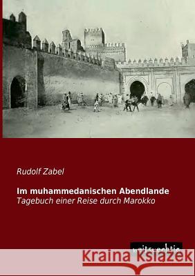 Im Muhammedanischen Abendlande Rudolf Zabel 9783956561337 Weitsuechtig - książka