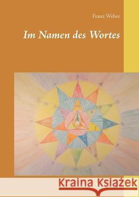 Im Namen des Wortes: Eine geistige Wegweisung Weber, Franz 9783748168263 Books on Demand - książka