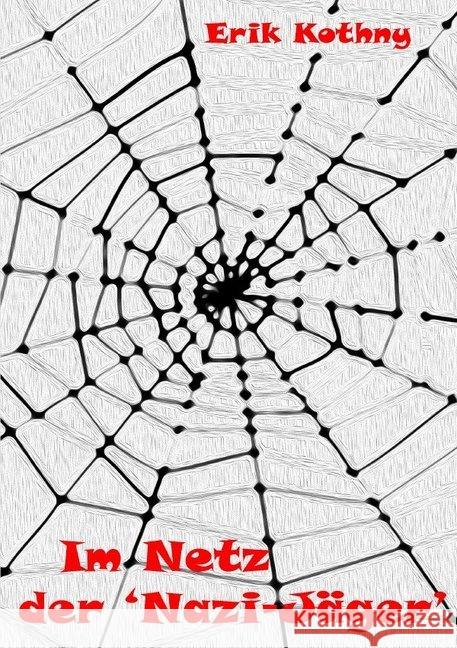Im Netz der ,Nazi-Jäger' : Wie Gutmenschen den Begriff ;Nazi' missbrauchen Kothny, Erik 9783748501084 epubli - książka