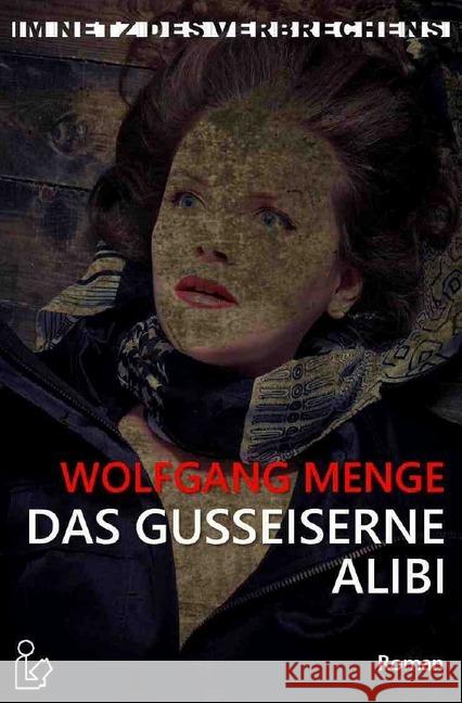 IM NETZ DES VERBRECHENS - DAS GUSSEISERNE ALIBI : Ein Kriminal-Roman Menge, Wolfgang 9783748542292 epubli - książka