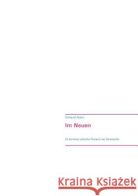 Im Neuen: Ein harmloser politischer Roman in 4 Dimensionen Emmerich Nilson 9783732263394 Books on Demand - książka