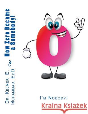 I'm Nobody!: How Zero Became a Somebody! Dr Kelmer Elizabeth Muhamma 9781530897681 Createspace Independent Publishing Platform - książka