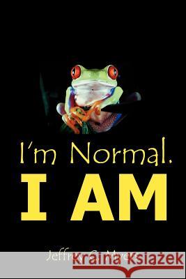 I'm Normal. I AM Jeffrey C. Myers 9781425964801 Authorhouse - książka