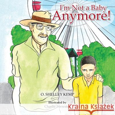 I'm Not a Baby Anymore! O. Shelley Kemp 9781491821497 Authorhouse - książka