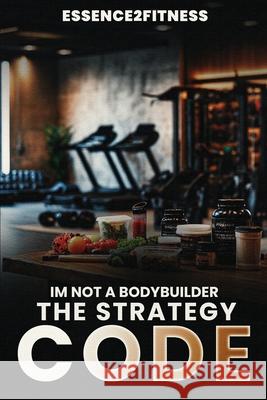 I'm Not a Bodybuilder: The Strategy Code M. Byrd 9781088136867 M. Byrd - książka