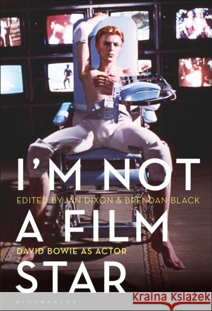 I'm Not a Film Star: David Bowie as Actor Ian Dixon Brendan Black 9781501368684 Bloomsbury Academic - książka