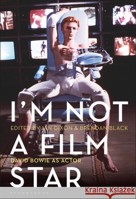 I'm Not a Film Star: David Bowie as Actor Ian Dixon Brendan Black 9781501370489 Bloomsbury Academic - książka