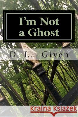 I'm Not a Ghost D. L. Given 9781500303914 Createspace - książka