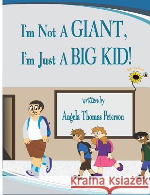 I'm Not a Giant, I'm Just a Big Kid! Angela Thomas Peterson 9781470188573 Createspace Independent Publishing Platform - książka