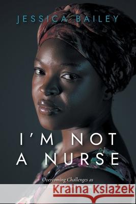 I\'m Not a Nurse Jessica Bailey 9780645606904 Great Jessica Bailey - książka