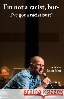 I'm not a racist, but I've got a racist butt. Jason R. John 9780648825708 Jason John - książka