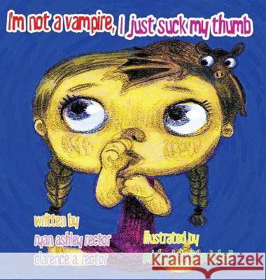 I'm not a Vampire, I just suck my Thumb Rector, Ryan Ashley 9780996908528 Rector Tales - książka