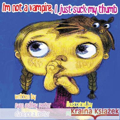 I'm not a Vampire, I just suck my thumb. Rector, Clarence A. 9781466231221 Createspace - książka