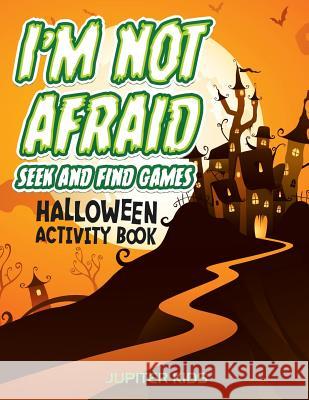 I'm Not Afraid Seek And Find Games: Halloween Activity Book Jupiter Kids 9781683054030 Jupiter Kids - książka