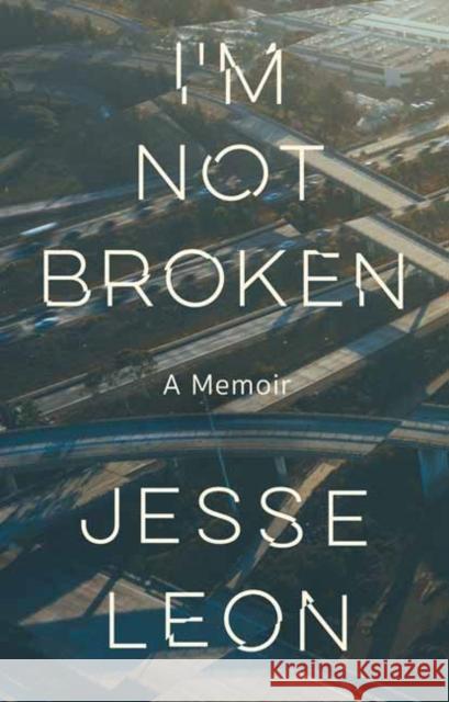 I'm Not Broken: A Memoir Jesse Leon 9780593466513 Random House USA Inc - książka