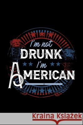 I'm Not Drunk I'm American: 120 Pages, Soft Matte Cover, 6 x 9 Next Design Publishing 9781078201667 Independently Published - książka