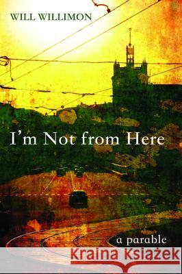 I'm Not from Here Will Willimon 9781625641854 Wipf & Stock Publishers - książka