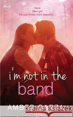 I'm Not in the Band Amber Garza 9781546872108 Createspace Independent Publishing Platform - książka