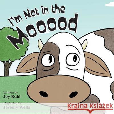 I'm Not in the Mooood Joy Kuhl Jeremy Wells 9781525584121 FriesenPress - książka