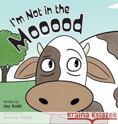 I'm Not in the Mooood Joy Kuhl Jeremy Wells 9781525584138 FriesenPress - książka