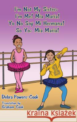 I'm Not My Sister, I'm Me! Mia Maria!: Yo No Soy Mi Hermana! So Yo, Mia Maria! Powers-Cook, Debra 9781480917651 Rosedog Books - książka