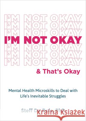 I\'m Not Okay and That\'s Okay: Mental Health Microskills to Deal with Life\'s Inevitable Struggles Steff D 9781648481758 New Harbinger Publications - książka