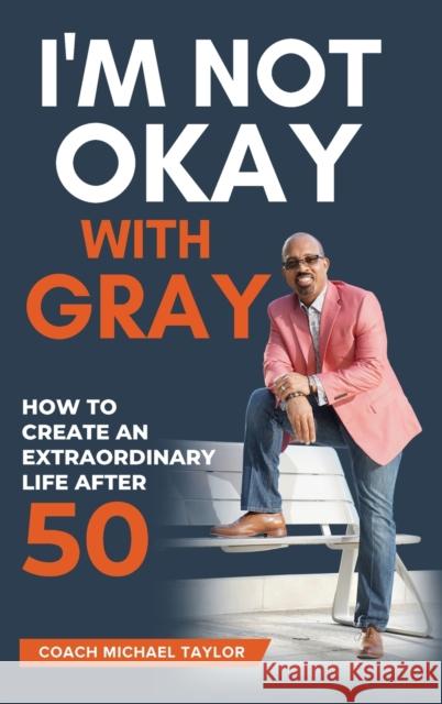 I'm Not Okay With Gray Coach Michael Taylor   9781736636992 Creation Publishing Group - książka