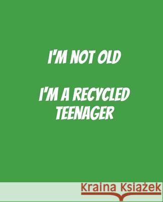 I'm Not Old I'm A Recycled Teenager: Funny Gift for a 50 Year Old Man or Woman Campanela D. Price 9781694140838 Independently Published - książka