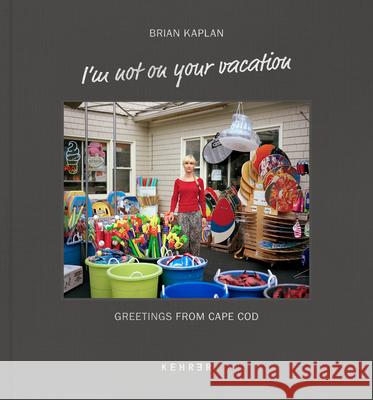 I'm Not On Your Vacation Brian Kaplan, Richard Russo, Henry David Thoreau 9783868289886 Kehrer Verlag - książka