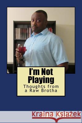 I'm Not Playing: Thoughts from a Raw Brotha Rom Wills 9780692956281 Wills Publishing - książka
