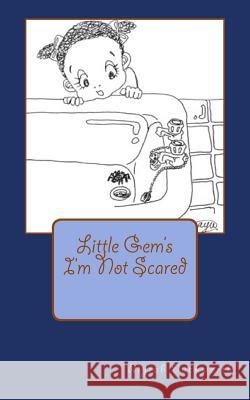 I'm Not Scared: Little Gem's Mrs Myrah Samantha Duckwort Mrs Mayuko Taniguchi 9781543040548 Createspace Independent Publishing Platform - książka