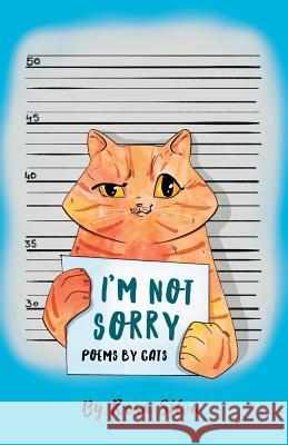 I'm Not Sorry: Poems by Cats Rosa Silva 9781985123120 Createspace Independent Publishing Platform - książka
