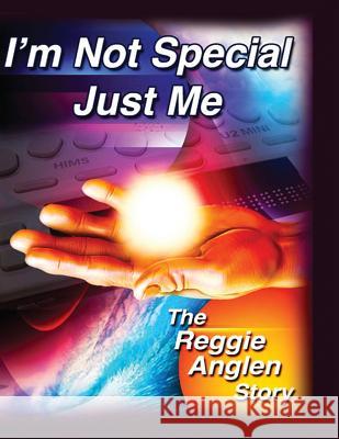 I'm Not Special, Just Me: The Reggie Anglen Story MR Reggie C. Anglen 9781514197585 Createspace - książka